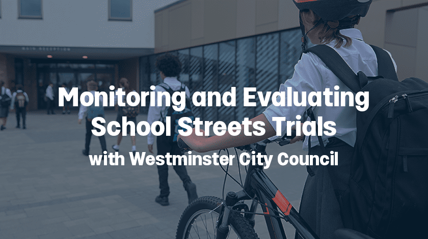 VivaCity Case Study - Monitoring and Evaluating School Street Trials