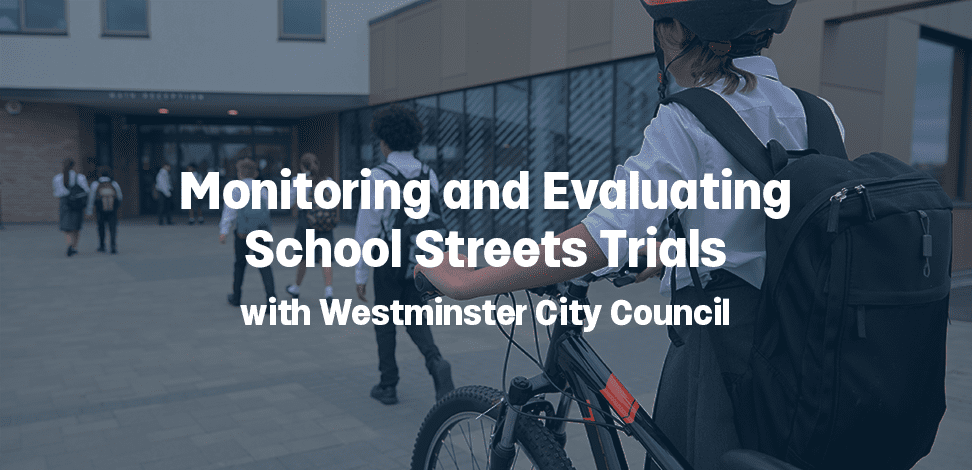 VivaCity Case Study - Monitoring and Evaluating School Street Trials